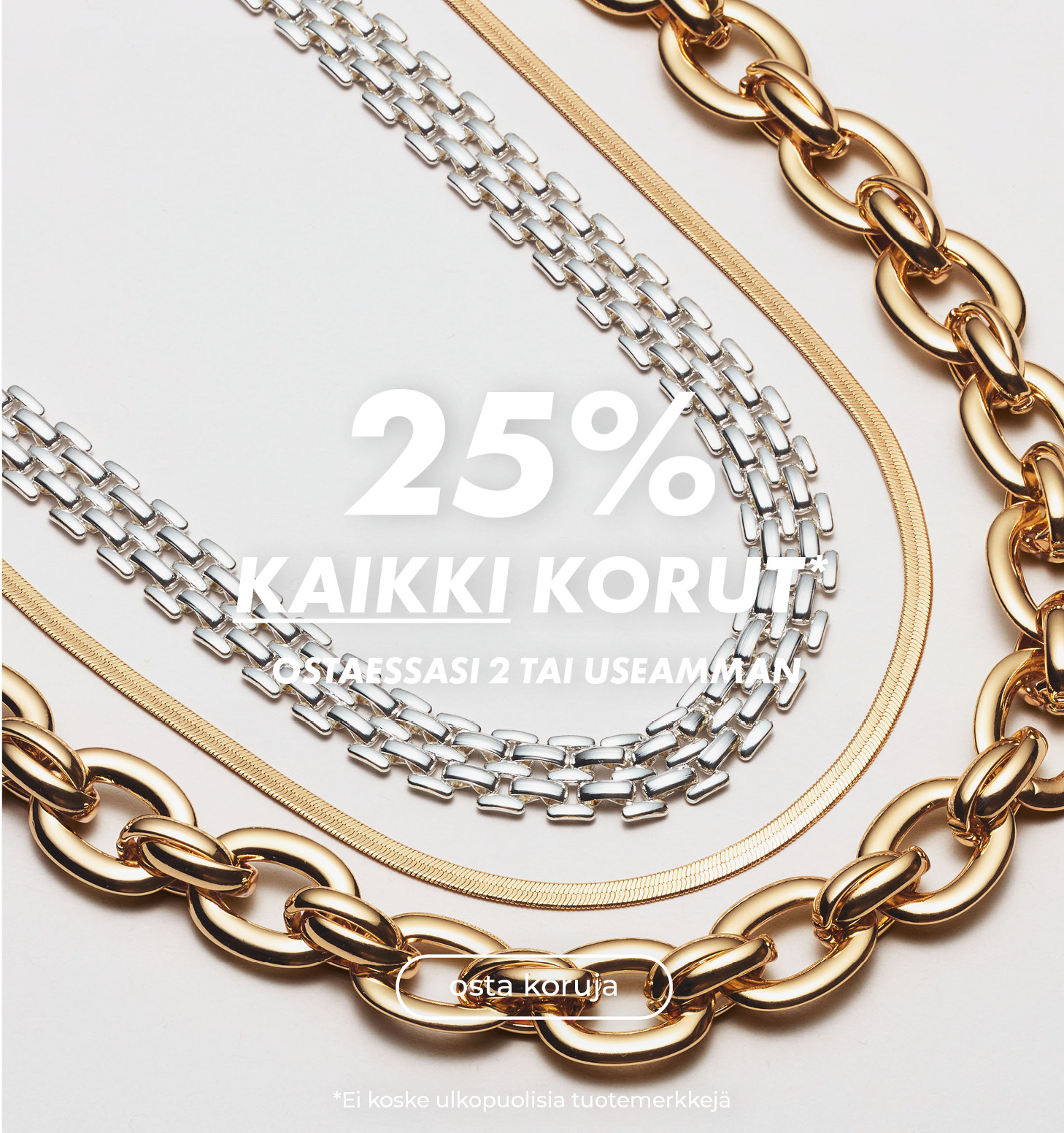 25% kaikki korut* - ostaessasi 2 tai useamman