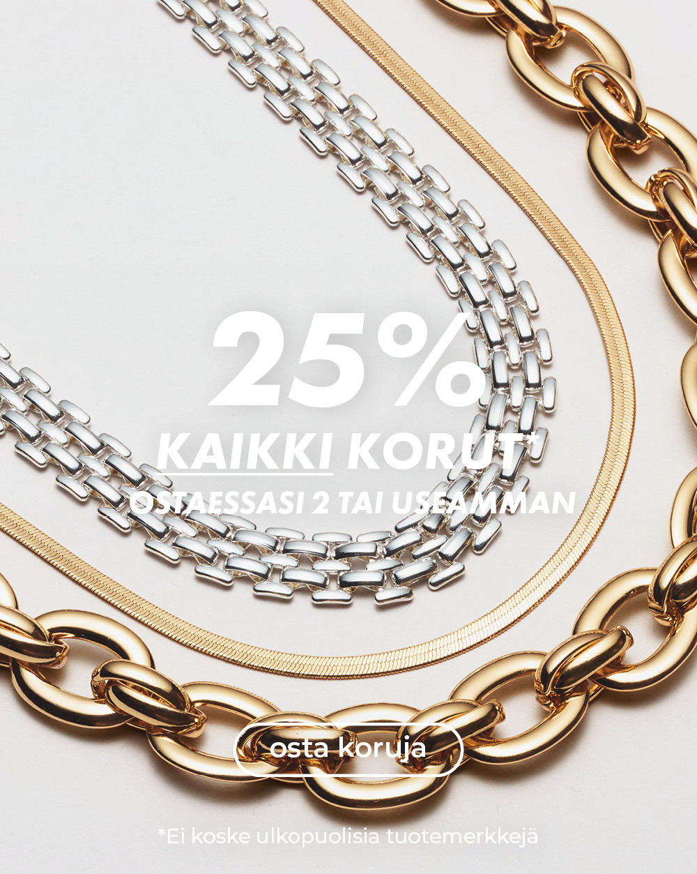 25% kaikki korut* - ostaessasi 2 tai useamman